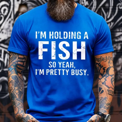 I'm Holding A Fish So Yeah, I'm Pretty Busy Graphic T-Shirt