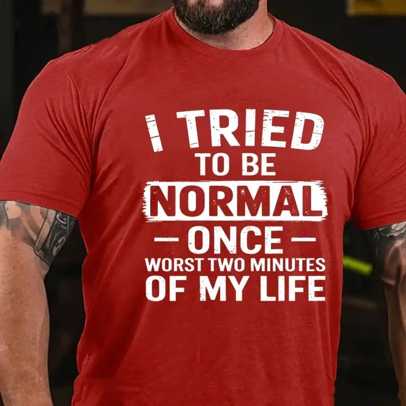 I Tried To Be Normal Once, Worst Two Minutes Of My Life Graphic T-Shirt