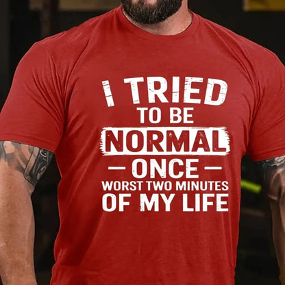 I Tried To Be Normal Once, Worst Two Minutes Of My Life Graphic T-Shirt