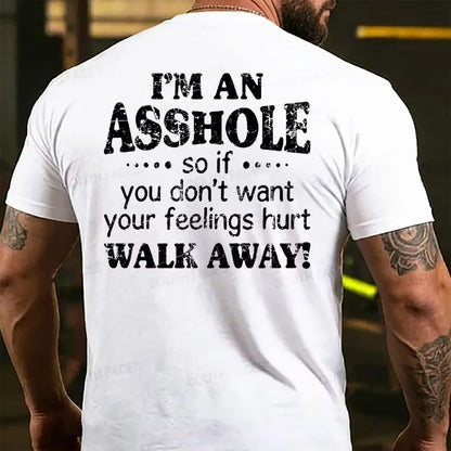 I'm An Asshole So If You Don't Want Your Feelings Hurt Walk Away T-shirts