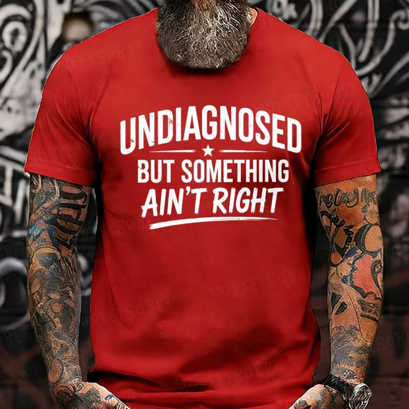 Undiagnosed But Something Ain't Right Graphic T-Shirt