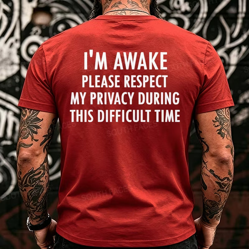 I'm Awake Please Respect My Privacy During This Difficult Time Funny Back T-Shirts