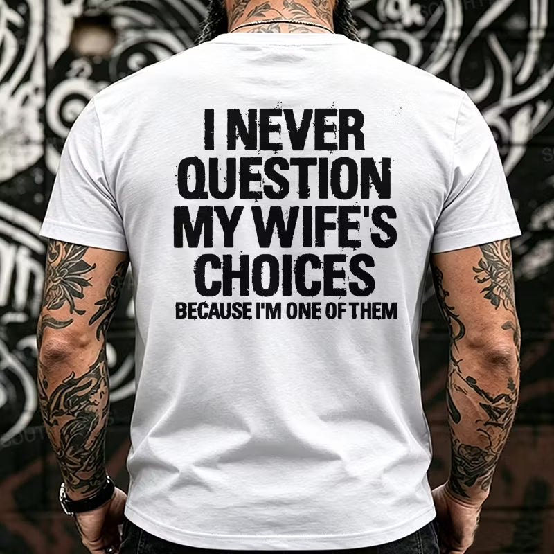 I Never Question My Wife's Choices Because I'm One of Them Back T-Shirts
