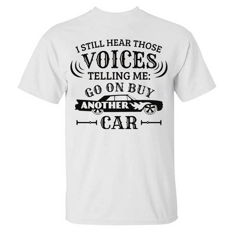 I Still Hear Those Voices Telling Me Another Car T-shirt