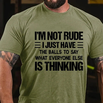 I'm Not Rude I Just Have the Balls to Say What Everyone Else Is Thinking Graphic T-Shirt