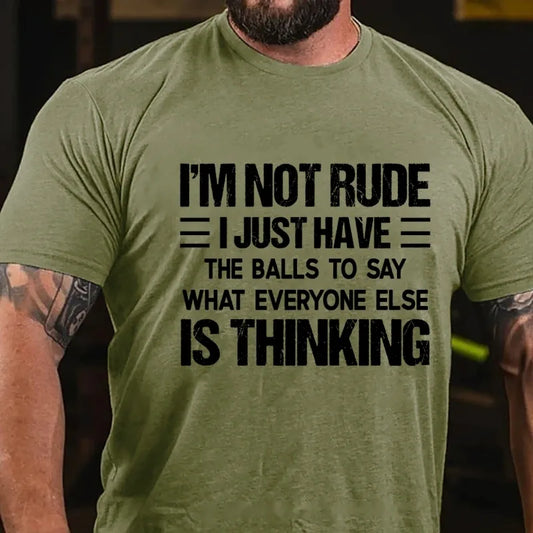 I'm Not Rude I Just Have the Balls to Say What Everyone Else Is Thinking Graphic T-Shirt