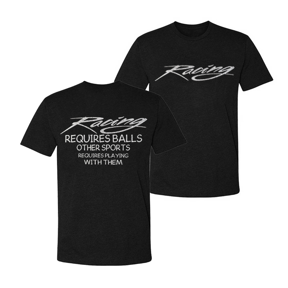 Racing Requires Balls Other Sports Requires Playing With Them T-shirt