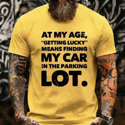At My Age Getting Lucky Means Finding My Car In Parking Lot Graphic T-Shirt