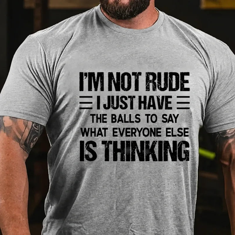 I'm Not Rude I Just Have the Balls to Say What Everyone Else Is Thinking Graphic T-Shirt