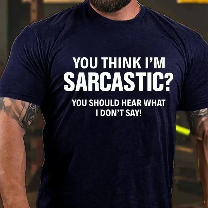 You Think I'm Sarcastic You Should Hear What I Don't Say Graphic T-Shirt