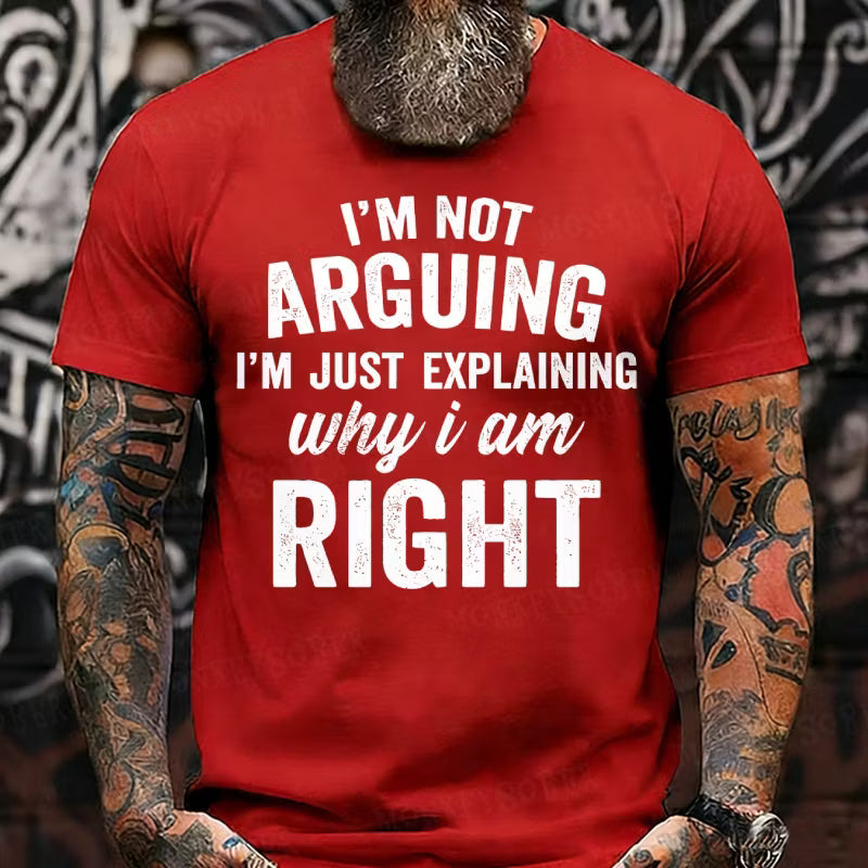 I'm Not Arguing I'm Just Explaining Why I Am Right Graphic T-Shirt