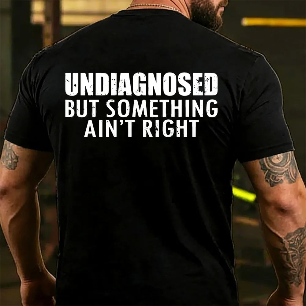 Undiagnosed But Something Ain't Right T-shirts