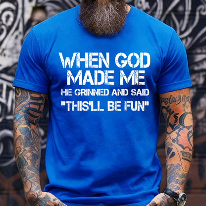 When God Made Me He Grinned and Said Graphic T-Shirt