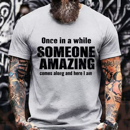 Once In A While Someone Amazing Comes Along And Here I Am Graphic T-Shirt