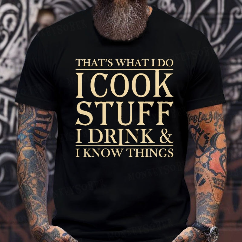 That's What I Do I Cook Stuff I Drink And I Know Things Graphic T-Shirt