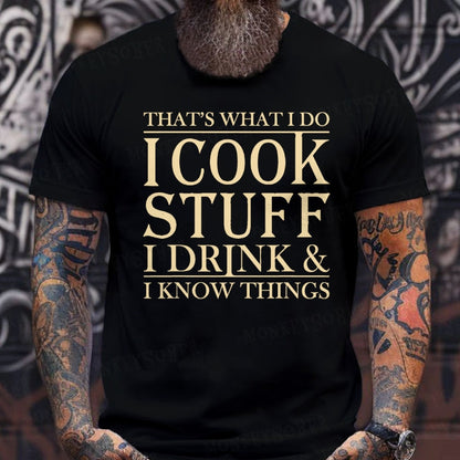 That's What I Do I Cook Stuff I Drink And I Know Things Graphic T-Shirt