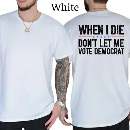 When I Die Don't Let Me V0te Democrat Graphic T-Shirt