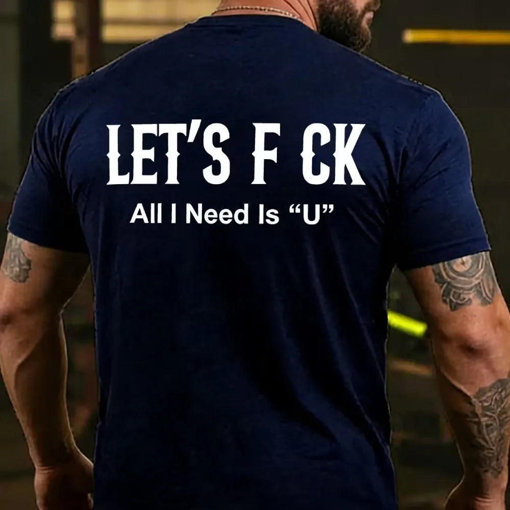Let's F ck All I Need Is U Funny Back T-shirts
