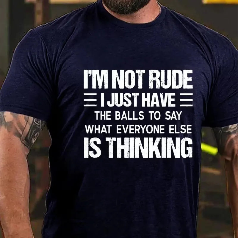 I'm Not Rude I Just Have the Balls to Say What Everyone Else Is Thinking Graphic T-Shirt