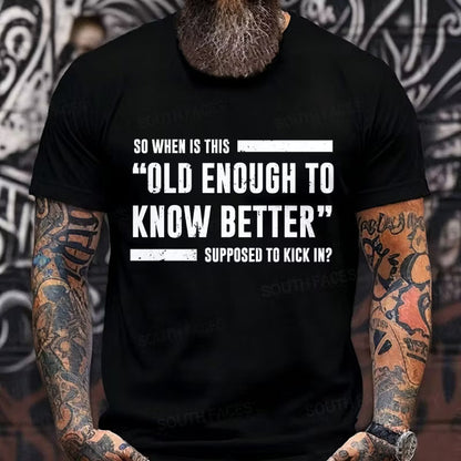 So When Is This Old Enough To Know Better Supposed To Kick In? Graphic T-Shirt