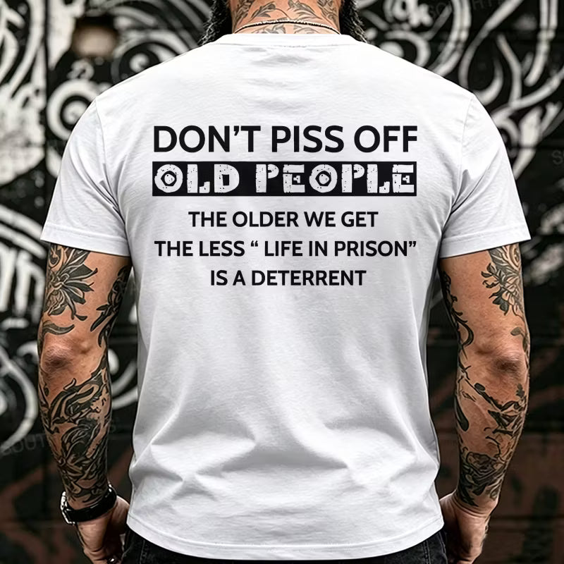 Don't Piss Off Old People The Older We Get The Less Life In Prison Is A Deterrent Back T-Shirts