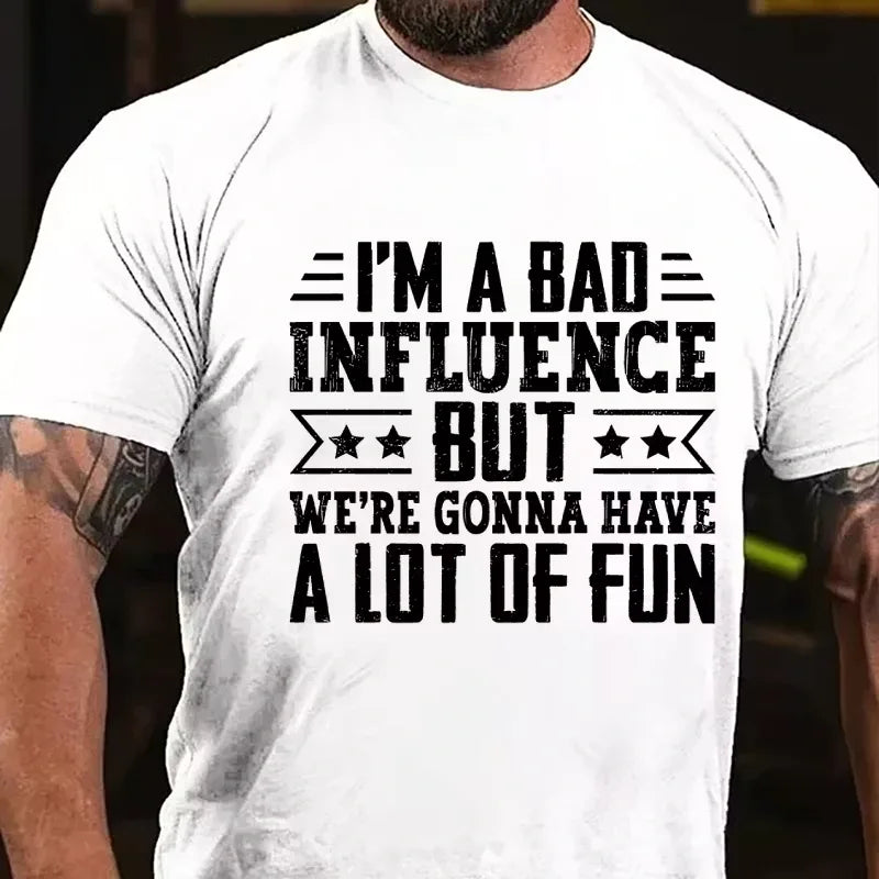 I'm A Bad Influence But We're Gonna Have A Lot Of Fun Graphic T-Shirt