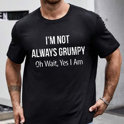 I'm Not Always Grumpy Oh Wait Yes I Am Graphic T-Shirt