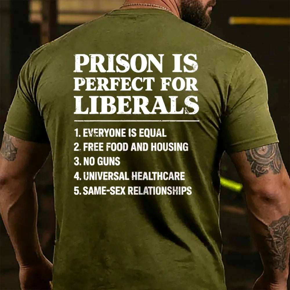 Prison Is Perfect For Liberals T-shirts