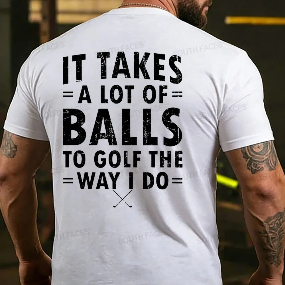 It Takes A Lot of Balls to Golf The Why I Do  T-shirts