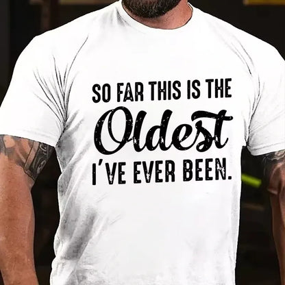 So Far This Is The Oldest I've Ever Been Graphic T-Shirt