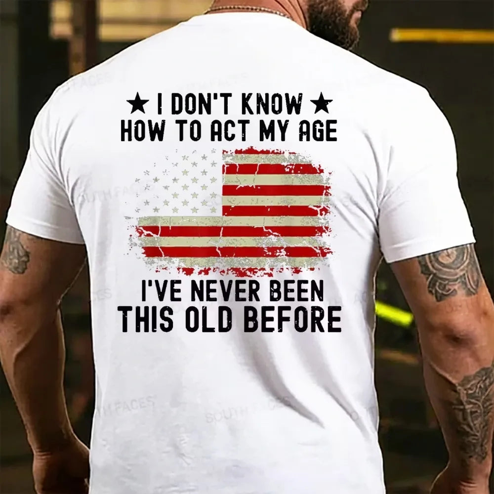 I Don't Know How To Act My Age¡ê?I Have Never Been This Old Before  T-shirt