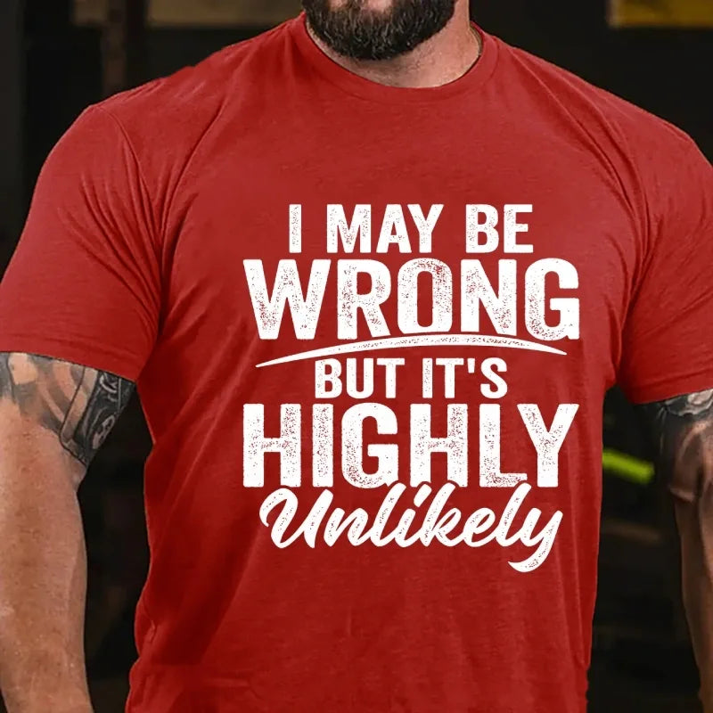I May Be Wrong But It's Highly Unlikely Graphic T-Shirt