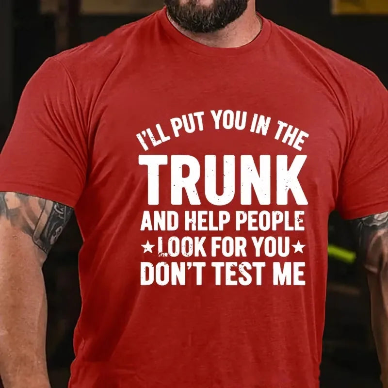 I'll Put You in the Trunk and Help People Look for You Don't Test Me Graphic T-Shirt