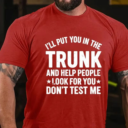 I'll Put You in the Trunk and Help People Look for You Don't Test Me Graphic T-Shirt