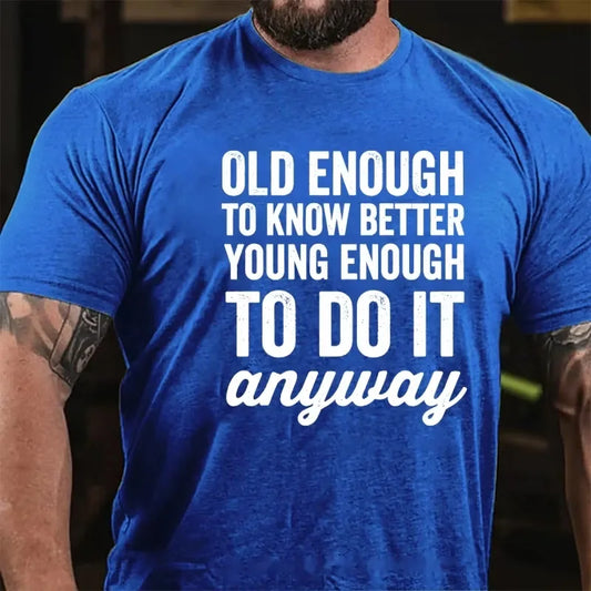 Old Enough To Know Better, Young Enough To Do It Anyway Graphic T-Shirt