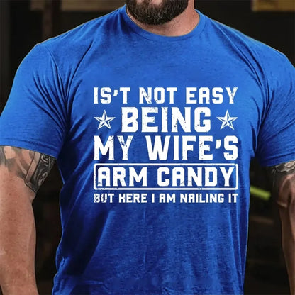 It's Not Easy Being My Wife's Arm Candy But Here I Am Nailing It Graphic T-Shirt