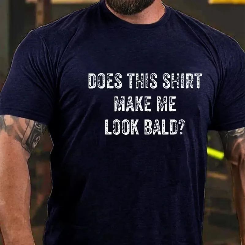 Does This Shirt Make Me Look Bald Men's Graphic T-Shirt