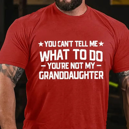 You Can't Tell Me What To Do You Are Not My Granddaughter Graphic T-Shirt
