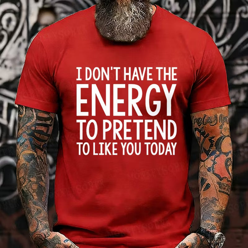 I Don't Have The Energy To Pretend To Like You Today Graphic T-Shirt