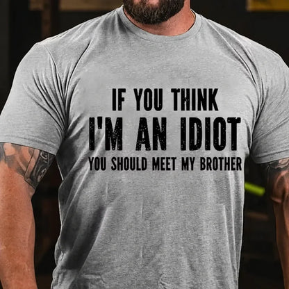 If You Think I'm An Idiot You Should Meet My Brother Graphic T-Shirt