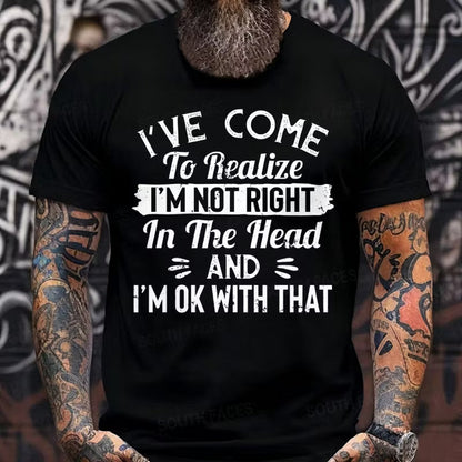 I've Come To Realize I'm Not Right In The Head And I'm Ok With That Graphic T-Shirt