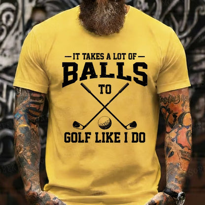 It Takes A Lot Of Balls To Golf Like I Do Graphic T-Shirt