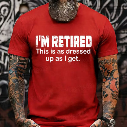 I'm Retired. This Is As Dressed Up As I Get Graphic T-Shirt
