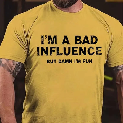 I'm A Bad Influence But Damn I'm Fun Graphic T-Shirt