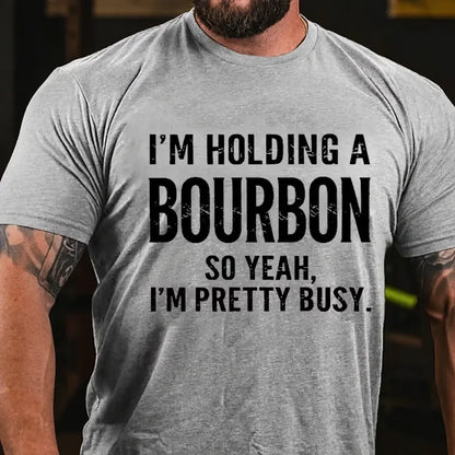 I'm Holding A Bourbon So Yeah, I'm Pretty Busy Graphic T-Shirt