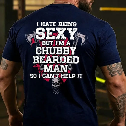 I Hate Being Sexy But I'm A Chubby Bearded Man So I Can't Help It T-shirt
