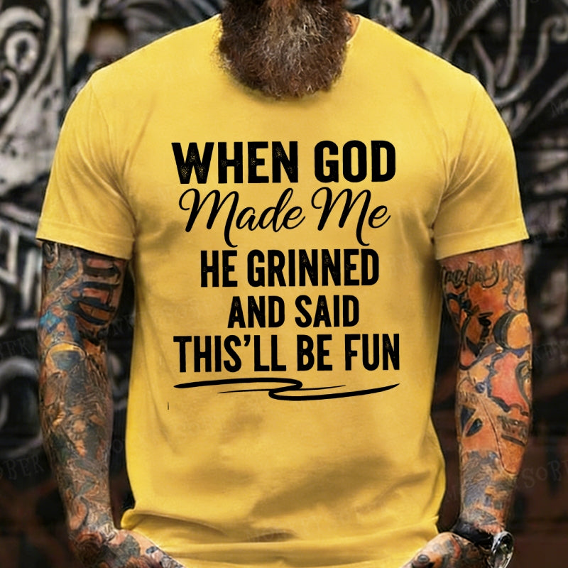 When God Made Me He Grinned and Said This'll Be Fun Graphic T-Shirt