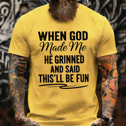 When God Made Me He Grinned and Said This'll Be Fun Graphic T-Shirt