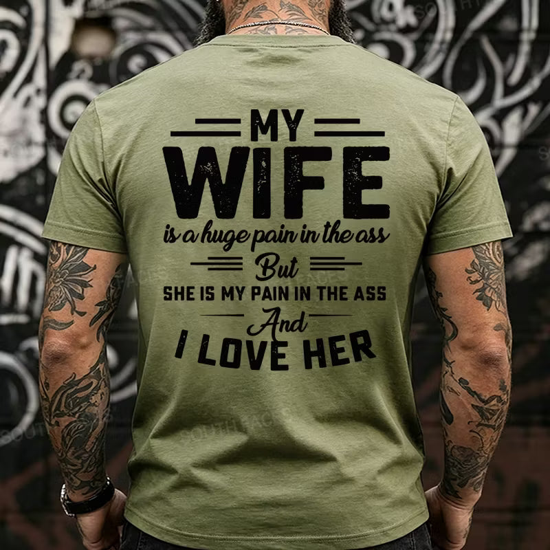 My Wife Is A Huge Pain In The Ass But She Is My Pain In The Ass And I Love Her Back T-Shirts