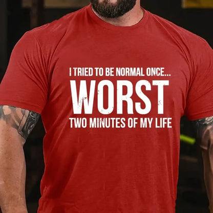 I Tried To Be Normal Once, Worst Two Minutes Of My Life Funny Graphic T-Shirt